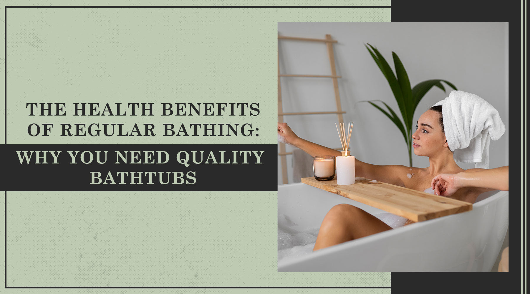 The Health Benefits of Regular Bathing: Why You Need Quality Bathtubs 